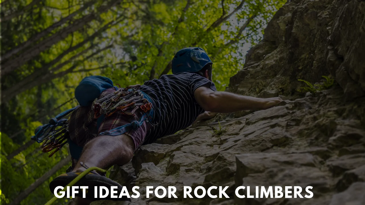 7 Best Gift Ideas for Rock Climbers That are Useful
